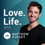 Love. Life. with Matthew Hussey logo with headshot of Matthew