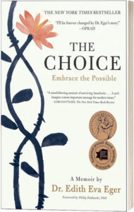 The Choice Embrace the Possible a Memoir by Dr. Edith Eva Eger Forward by Philip Zimbardo, PhD